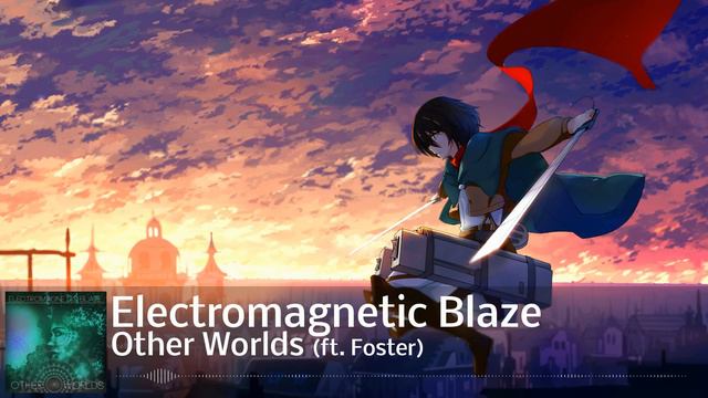 Electromagnetic Blaze - Other Worlds (feat. Foster) смотреть онлайн