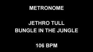 METRONOME 106 BPM Jethro Tull BUNGLE IN THE JUNGLE