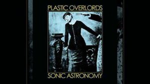 Plastic Overlords - Twelve Steps To Seventh Heaven (Sonic Astronomy 2012)