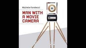 Michele Fondacci - Man With a Movie Camera (D. Vertov)