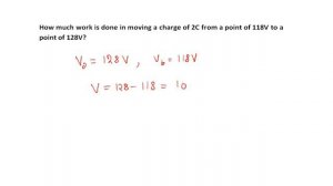 How much work is done in moving a charge of 2C from a point of 118V to a point of 128V?