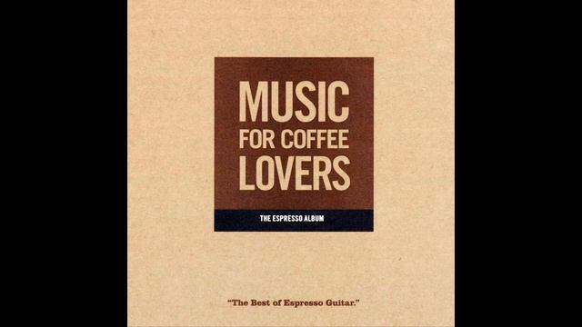 Martin Winch - Music For Coffee Lovers (The Best Of Espresso Guitar) смотреть онлайн