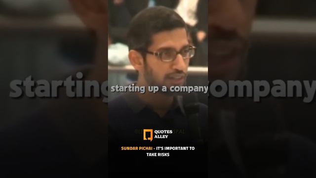 Sundar Pichai: It's Important to take risks.