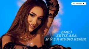EMILI - Srtis Asa N V E R Music ReMix 2023