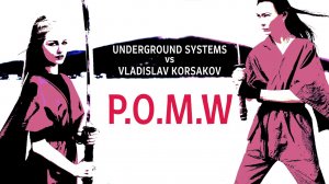 Underground Systems vs Vladislav Korsakov - P.O.M.W.