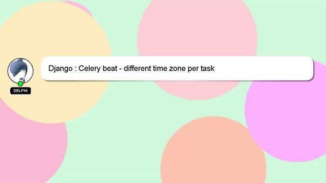 Django : Celery beat - different time zone per task смотреть онлайн