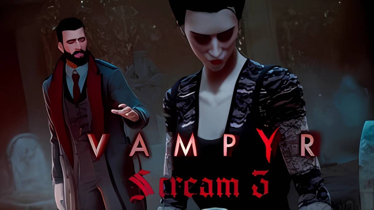 История одной семьи (Часть№3)┃Vampyr #3 [Стрим от 12.03.2024]