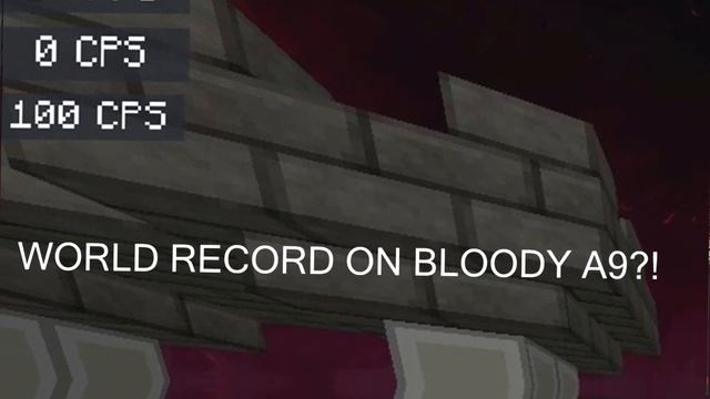 100 cps on Bloody A9 with drag click(Mouseabuse)