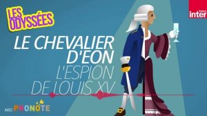 Le Chevalier d'Eon : l'incroyable espion de Louis XV - Les Odyssées
