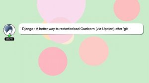 Django : A better way to restart/reload Gunicorn (via Upstart) after 'git pull'ing my Django projec