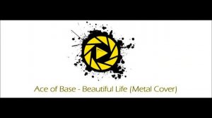 Ace of Base - Beautiful Life (Metal Cover)