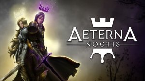 Aeterna Noctis Прохождение №1