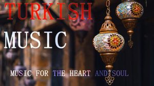 Turkish music/Music for the heart and soul/Турецкая музыка/Музыка для души и сердца