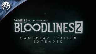 Vampire: The Masquerade - Bloodlines 2 - Расширенный геймплейный трейлер