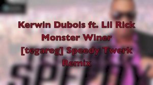 Kerwin Dubois ft. Lil Rick - Monster Winer [tegareg] Speedy Twerk Remix