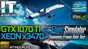 Microsoft Flight Simulator 2020 | Xeon x3470 + GTX 1070 Ti | Gameplay | Frame Rate Test | 1080p