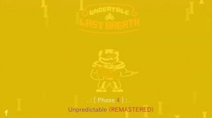 Undertale: Last Breath: Phase 4 - Unpredictable (Remastered)