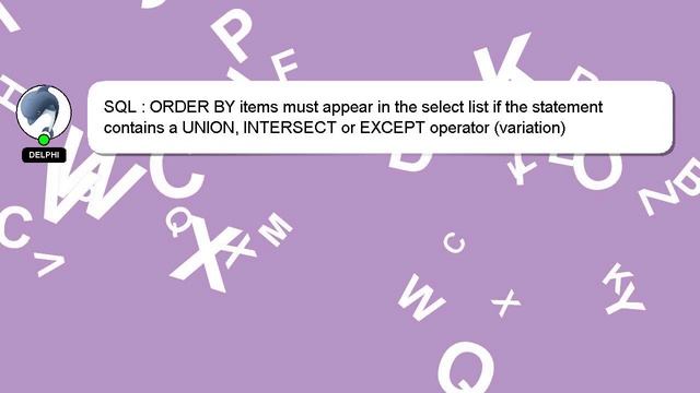 SQL : ORDER BY items must appear in the select list if the statement contains a UNION, INTERSECT or