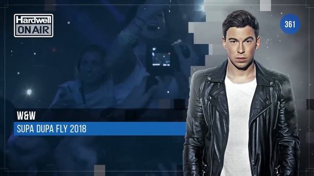 WW - Supa Dupa Fly 2018 Hardwell On Air 361