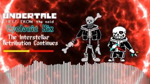 UNDERTALE: Help From the Void - Phase 2: "The Interstellar Retribution Continues" Cyclonic Mix