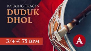 Duduk Backing Tracks | 3/4 Dhol + A Dam @ 75 bpm