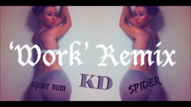 Work Remix Ft Space Man X Spider X KD ! смотреть онлайн