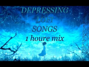 DEPRESSING SONGS || Lofi Songs For Depressed People || 1 houre mix