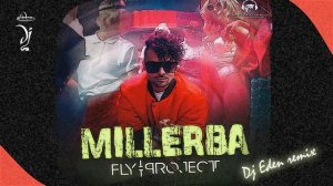 FLY PROJECT - Millerba (DJ Eden remix)