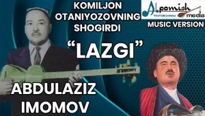 "XORAZM LAZGISI" ABDULAZIZ IMOMOV (KOMILJON OTANIYOZOVNING SHOGIRDI)