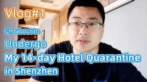 Haitao is about to undergo his 14-day hotel quarantine in Shenzhen
