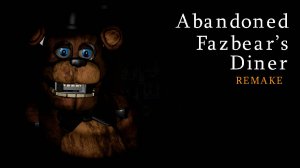 Abandoned Fazbear's Diner Remake➤ Полное прохождение(Без комментариев,PС,)