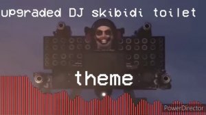 upgraded DJ skibidi toilet theme