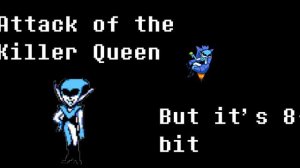 Attack of the Killer Queen but it's 8-bit
