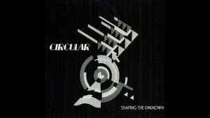 Circular - Shaping The Unknown (2006)