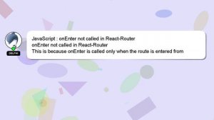 JavaScript : onEnter not called in React-Router