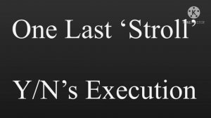 Y/N’s Execution ||One last ‘Stroll’|| Danganronpa