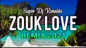 ZOUK LOVE REMIX 2021 - SUPER DJ RONALDO #2