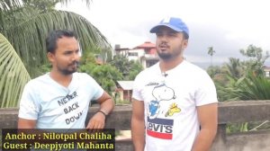 আজি খোলাকৈ ক'ব সকলো কথা, Deepjyoti mahanta,Annanya kashyap..Nilotpal chaliha interview