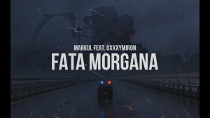 MARKUL feat Oxxxymiron - FATA MORGANA (2017)