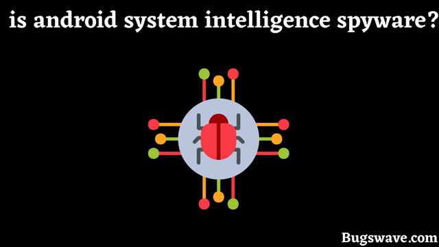 What Is Android System Intelligence App On Android Phones And  Is It Safe?