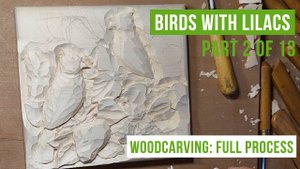 Birds and Lilacs. Woodcarving: Full process, part 2 of 13