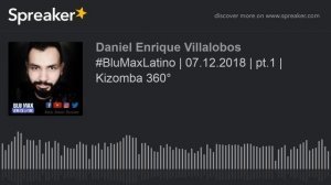 #BluMaxLatino | 07.12.2018 | pt.1 | Kizomba 360°