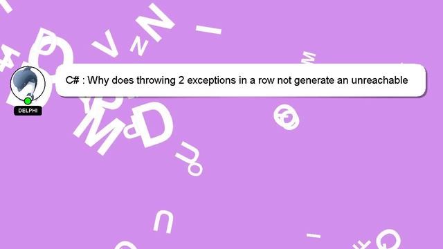 C# : Why does throwing 2 exceptions in a row not generate an unreachable code warning? смотреть онлайн