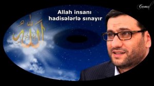 Hacı Şahin - Allah insanı hadisələrlə sınayır