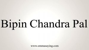 How To Say Bipin Chandra Pal