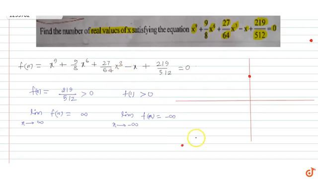 Find the number of real values of x satisfying the equation `x^9+9/8x^6+27/64 x^3-x+219/512=0` смотреть онлайн