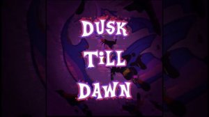 Dusk Till Dawn - OST Fnf Vs. Corruption.