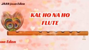 Kal ho na ho theme song on flute/flute ringtone2020/bansuri ringtone2020/kal ho na ho flute rington