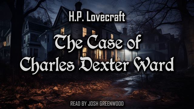 The Case of Charles Dexter Ward by H.P. Lovecraft  Cthulhu Mythos  Full Audiobook