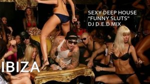 IBIZ DEEP HOUSE FUNNY SLUTS DJ D.E.D MIX